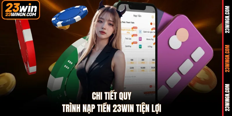 Chi tiết quy trình nạp tiền 23WIN tiện lợi