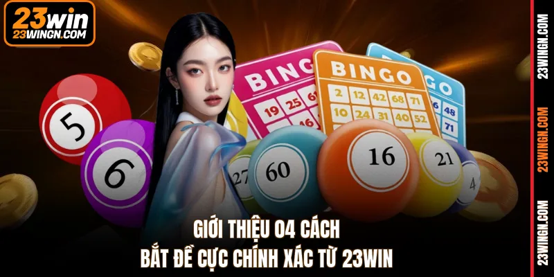 Giới thiệu 04 cách bắt đề cực chính xác từ 23WIN