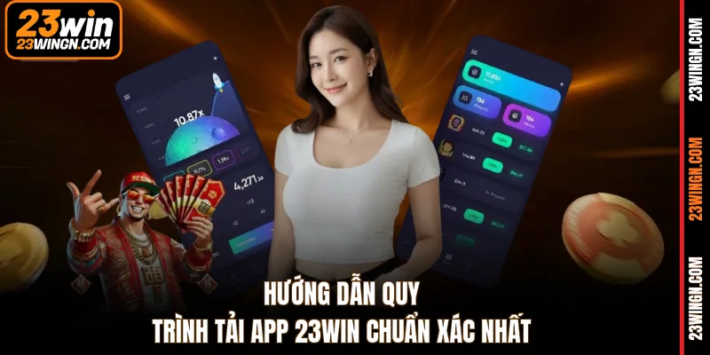 Hướng dẫn quy trình tải app 23WIN chuẩn xác nhất