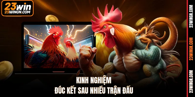 Kinh nghiệm đúc kết sau nhiều trận đấu