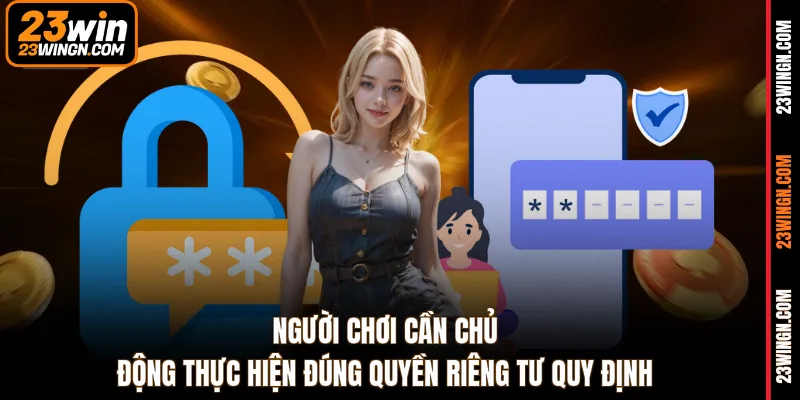 Người chơi cần chủ động thực hiện đúng quyền riêng tư quy định