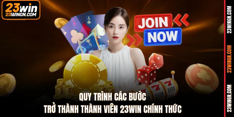 Quy trình các bước trở thành thành viên 23WIN chính thức